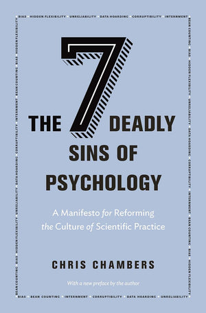 The Seven Deadly Sins Of Psychology: A Manifesto For Reforming The Culture Of Scientific Practice