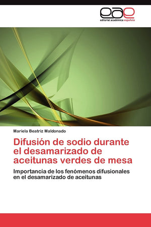 Difusin de sodio durante el desamarizado de aceitunas verdes de mesa (Spanish Edition),Used