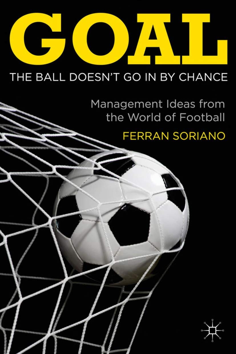 Goal: The Ball Doesn't Go In By Chance: Management Ideas from the World of Football,Used