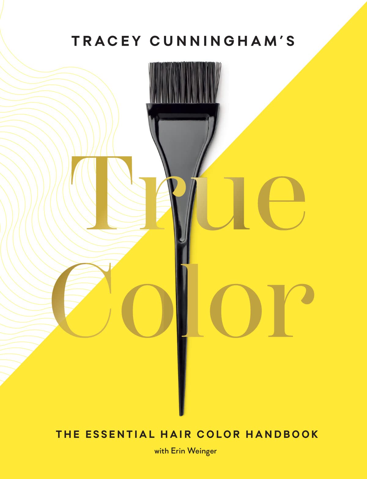 Tracey Cunninghams True Color: The Essential Hair Color Handbook