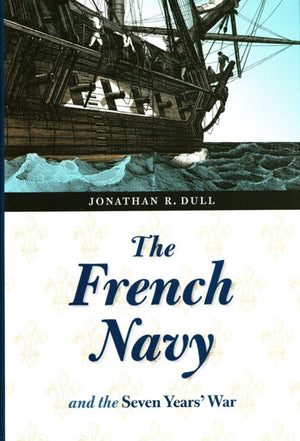 The French Navy And The Seven Years' War (France Overseas: Studies In Empire And Decolonization)