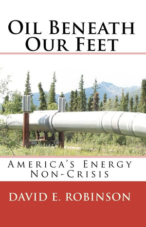 Oil Beneath Our Feet: America's Energy NonCrisis,Used