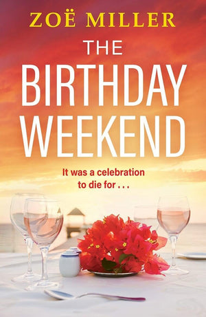 The Birthday Weekend: A Suspenseful PageTurner About Friendship, Sisterhood And LongBuried Secrets