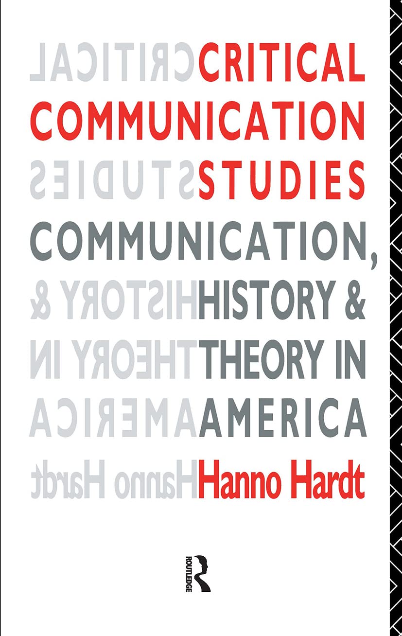 Critical Communication Studies: Essays on Communication, History and Theory in America (Communication and Society),New