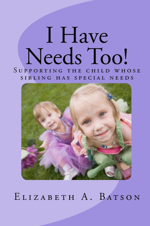 I Have Needs Too!: Supporting The Child Whose Sibling Has Special Needs,Used