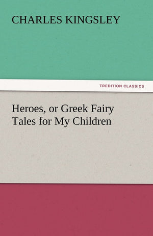 Heroes, or Greek Fairy Tales for My Children,Used