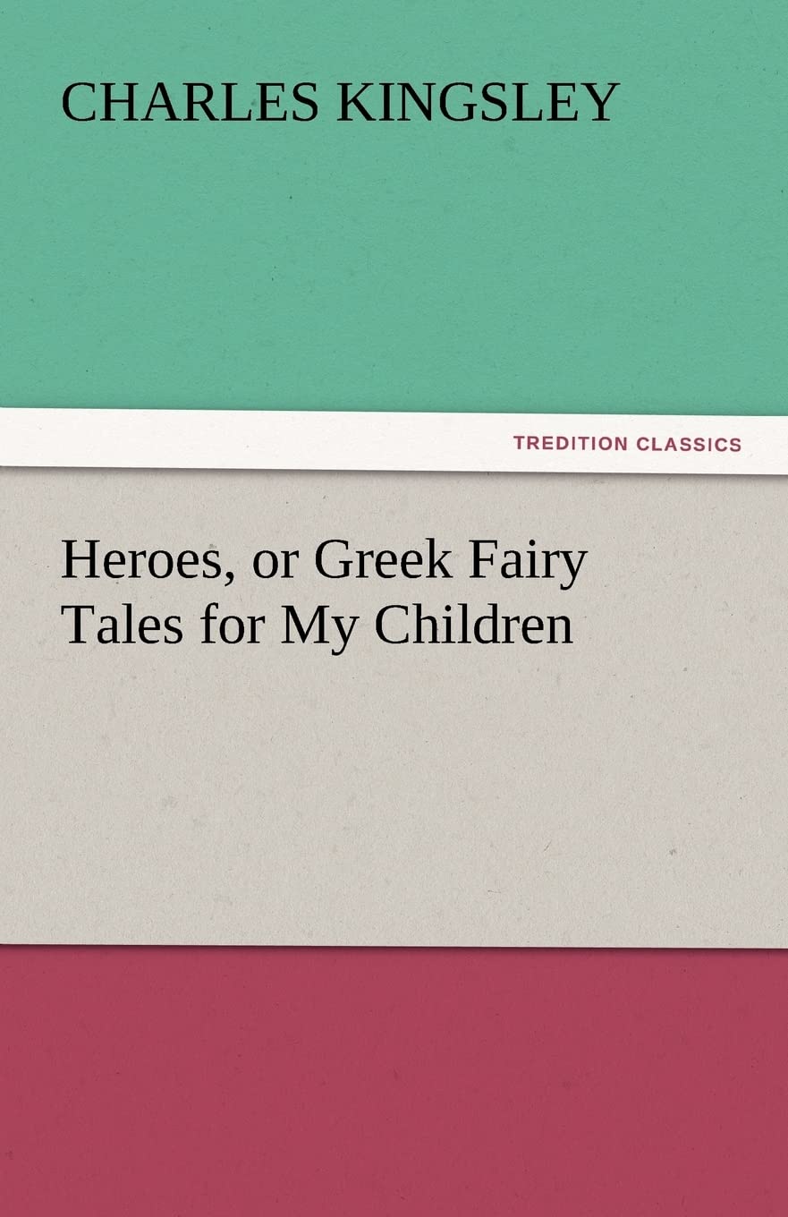 Heroes, or Greek Fairy Tales for My Children,Used
