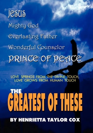 The Greatest of These: Love Springs From the Divine Touch, Love Grows From Human Touch,Used