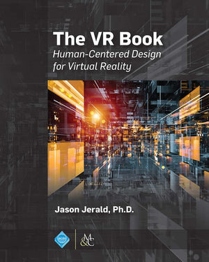 The VR Book: Human-Centered Design for Virtual Reality by Morgan & Claypool - Essential Guide for VR Designers and Developers
