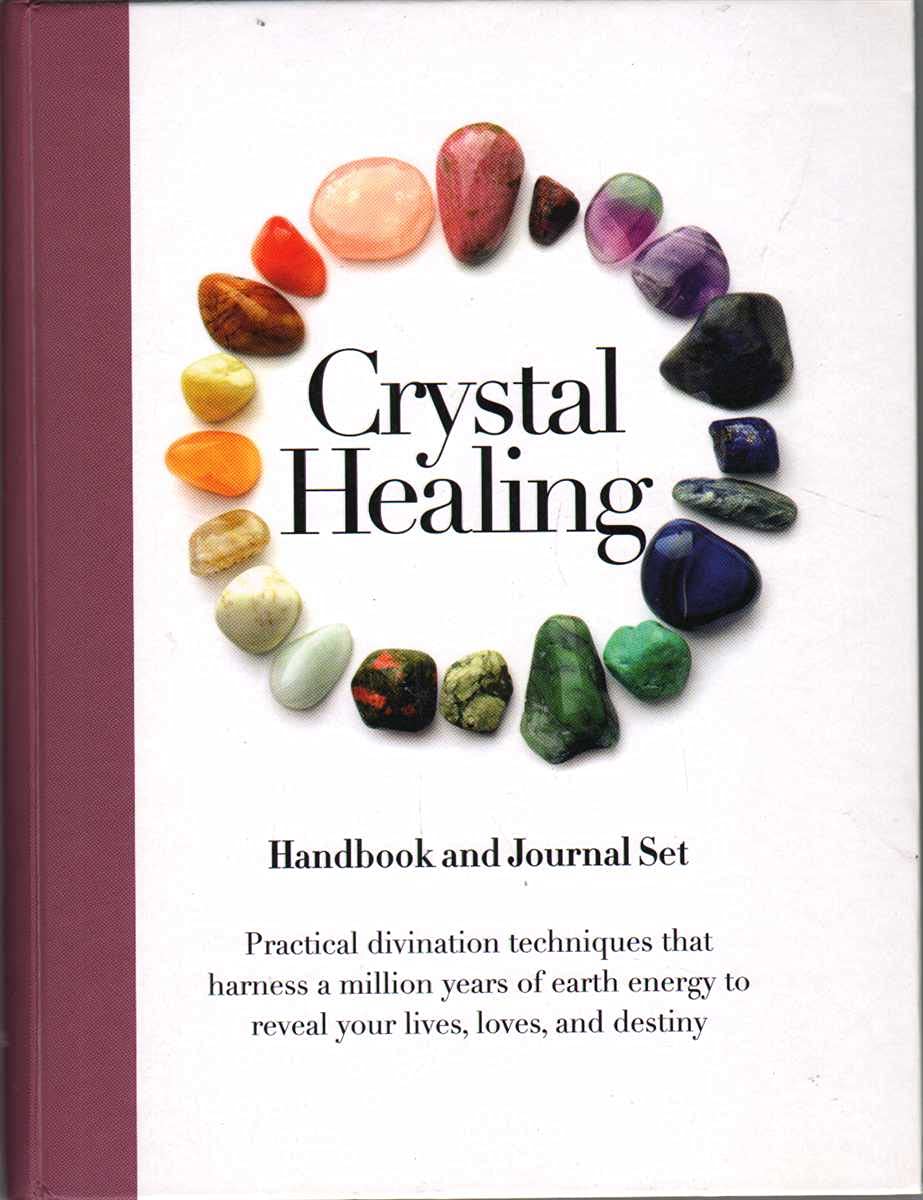 The Crystal Healing Handbook: Practical Divination Techniques That Harness A Million Years Of Earth Energy To Reveal Your Lives,