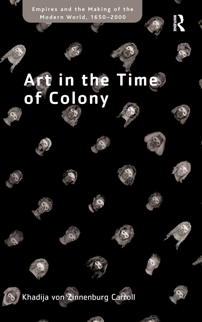 Art in the Time of Colony (Empire and the Making of the Modern World, 16502000),Used
