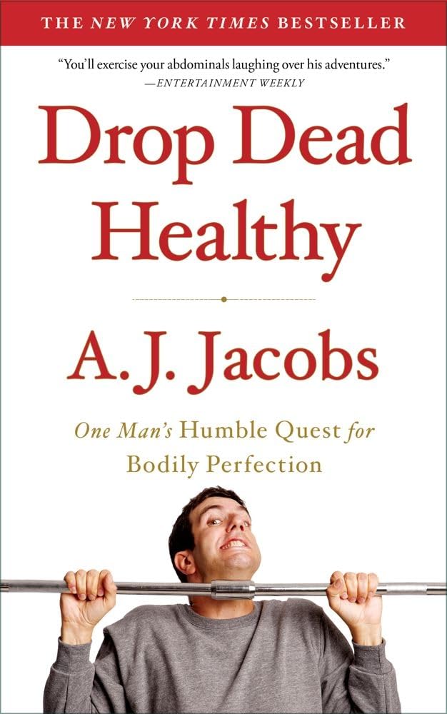 Drop Dead Healthy: One Man'S Humble Quest For Bodily Perfection