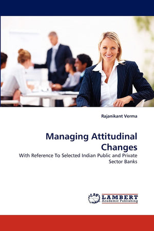 Managing Attitudinal Changes: With Reference To Selected Indian Public and Private Sector Banks,Used
