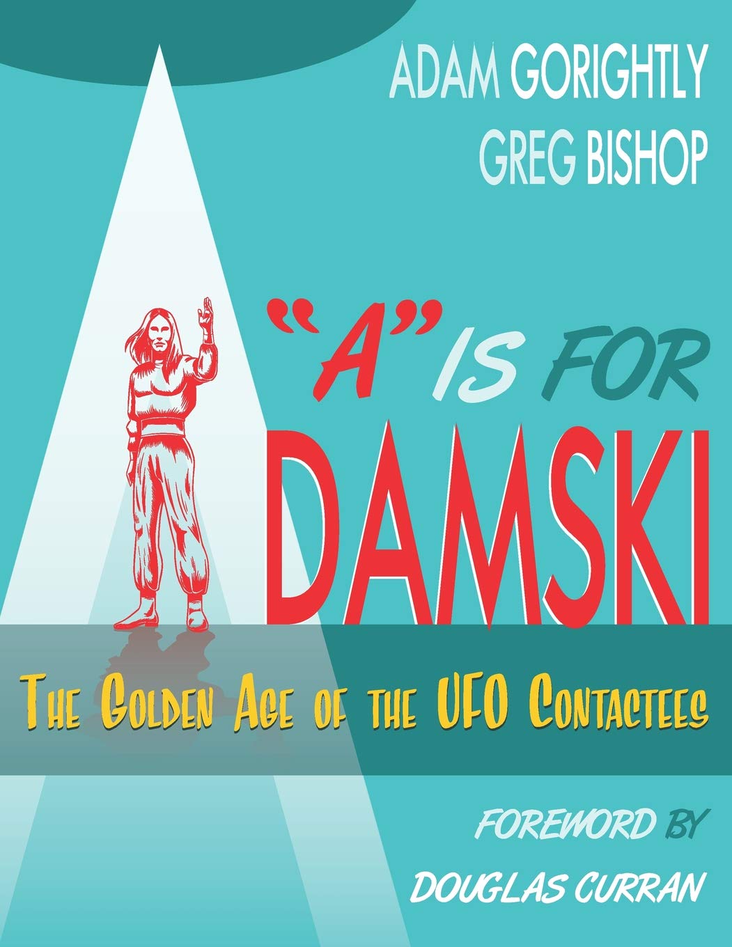 A' is for Adamski: The Golden Age of the UFO Contactees (Black and White version),New