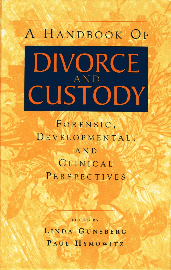 A Handbook of Divorce and Custody: Forensic, Developmental, and Clinical Perspectives,New
