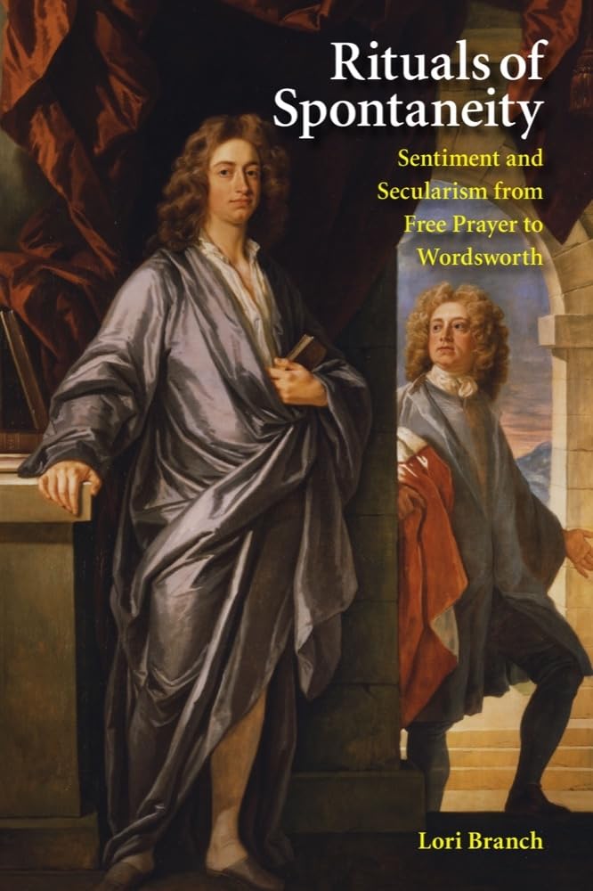 Rituals Of Spontaneity: Sentiment And Secularism From Free Prayer To Wordsworth,Used