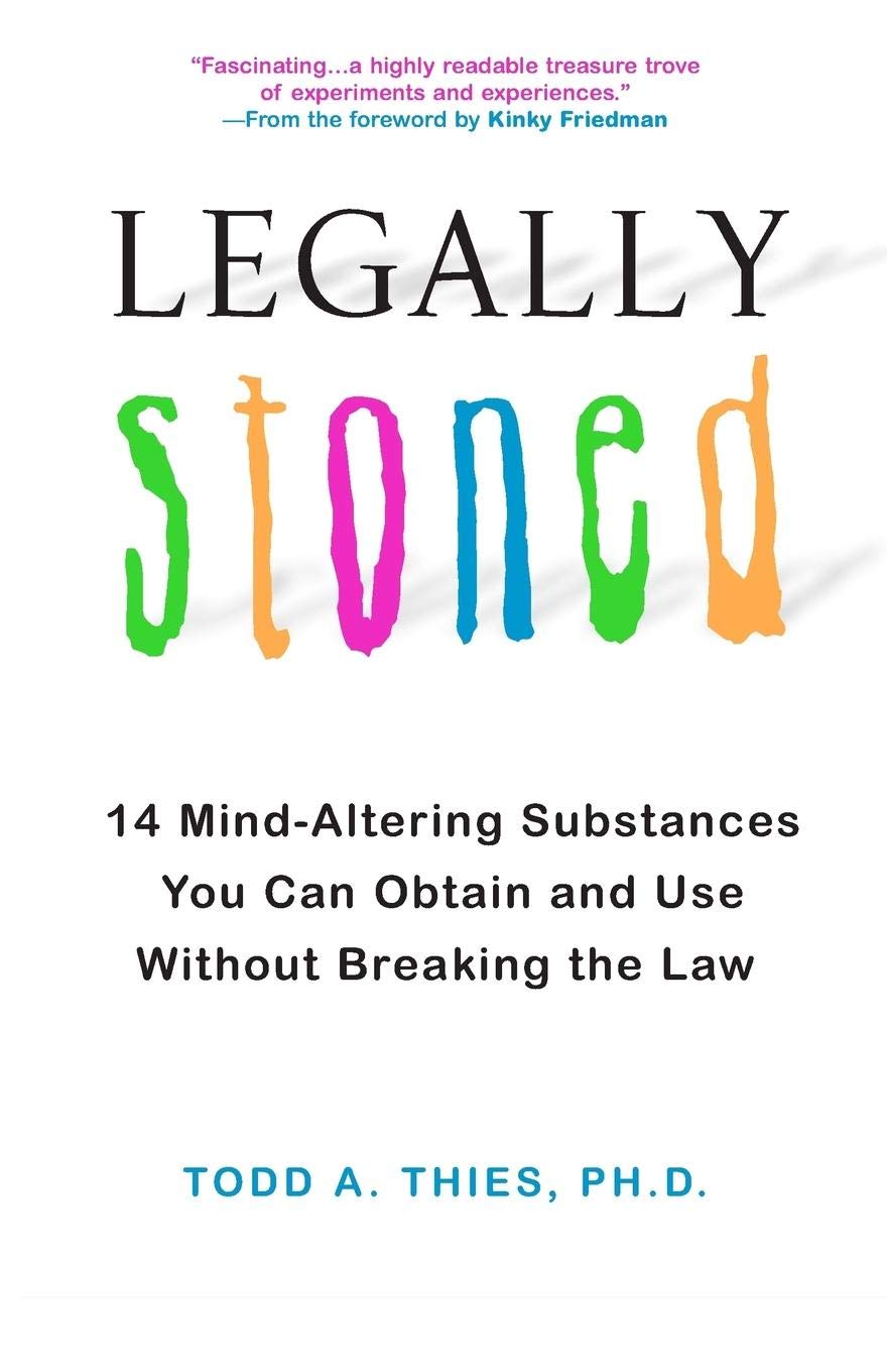 Legally Stoned: 14 MindAltering Substances You Can Obtain and Use Without Breaking the Law,Used
