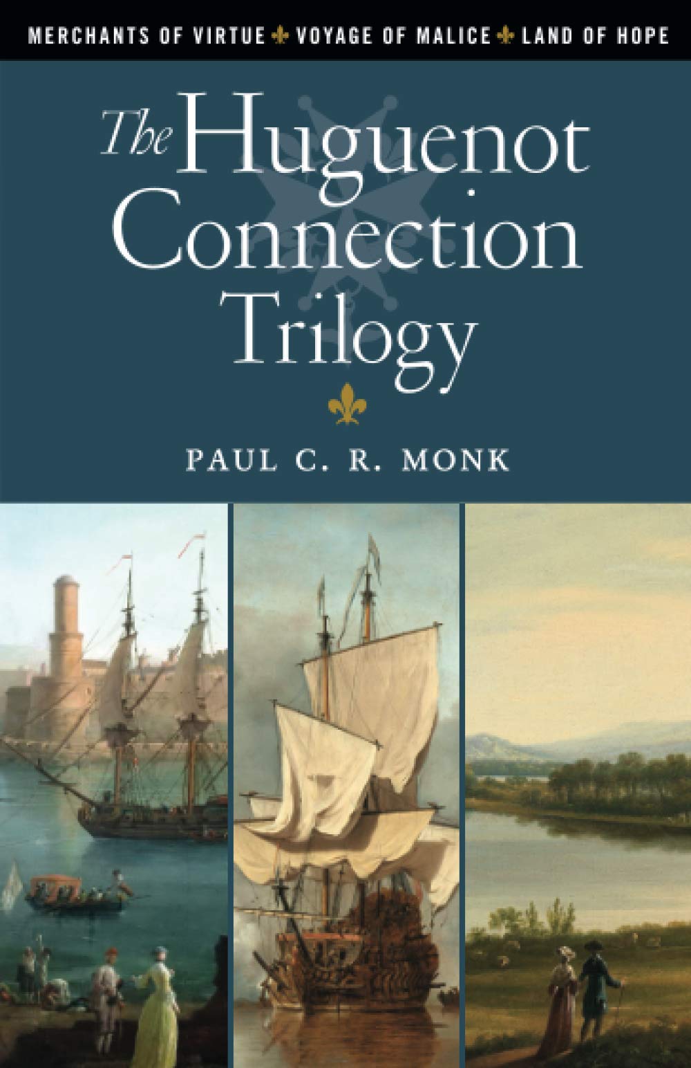The Huguenot Connection Trilogy: Books 1  3: Includes: Merchants Of Virtue, Voyage Of Malice, Land Of Hope