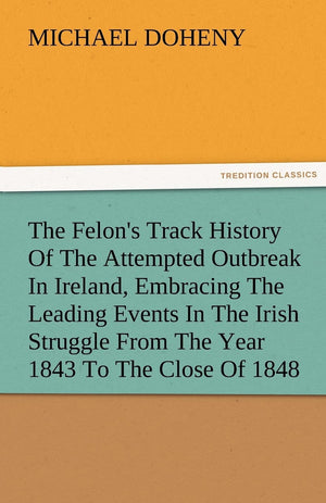 The Felon's Track History Of The Attempted Outbreak In Ireland, Embracing The Leading Events In The Irish Struggle From The Year,Used