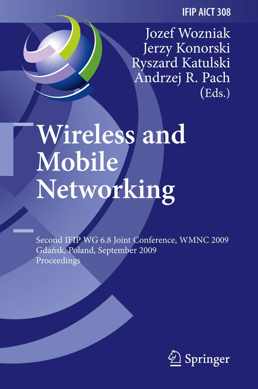 Wireless and Mobile Networking: Second IFIP WG 6.8 Joint Conference, WMNC 2009, Gdansk, Poland, September 911, 2009, Proceeding,Used