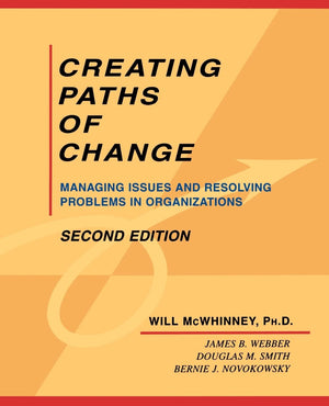 Creating Paths of Change: Managing Issues and Resolving Problems in Organizations,Used