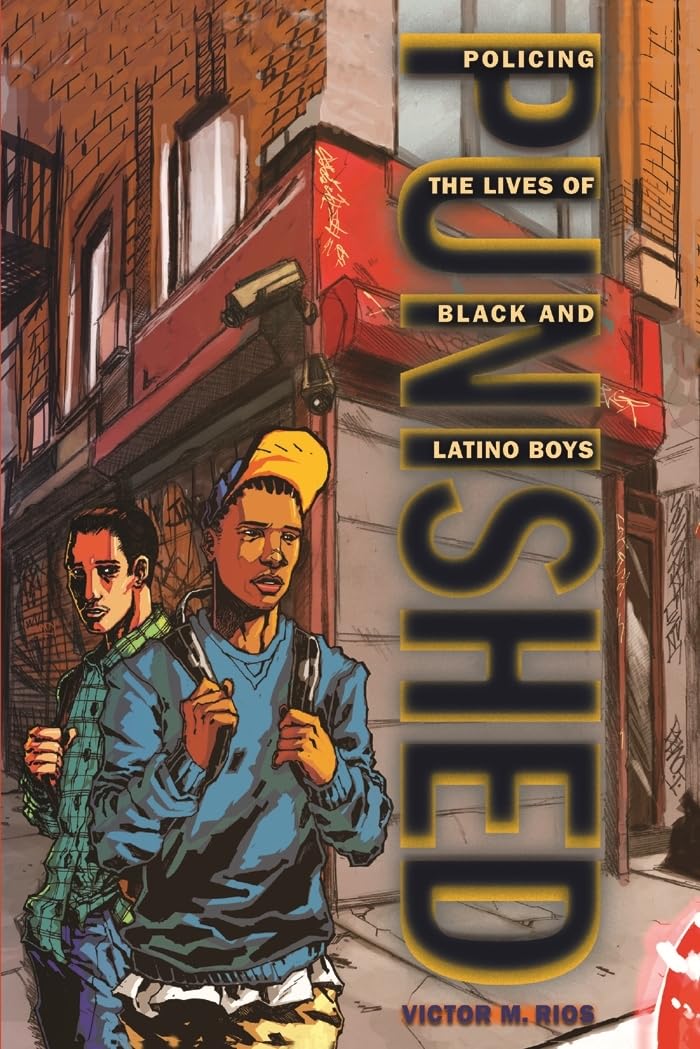 Punished: Policing The Lives Of Black And Latino Boys (New Perspectives In Crime, Deviance, And Law, 7),New