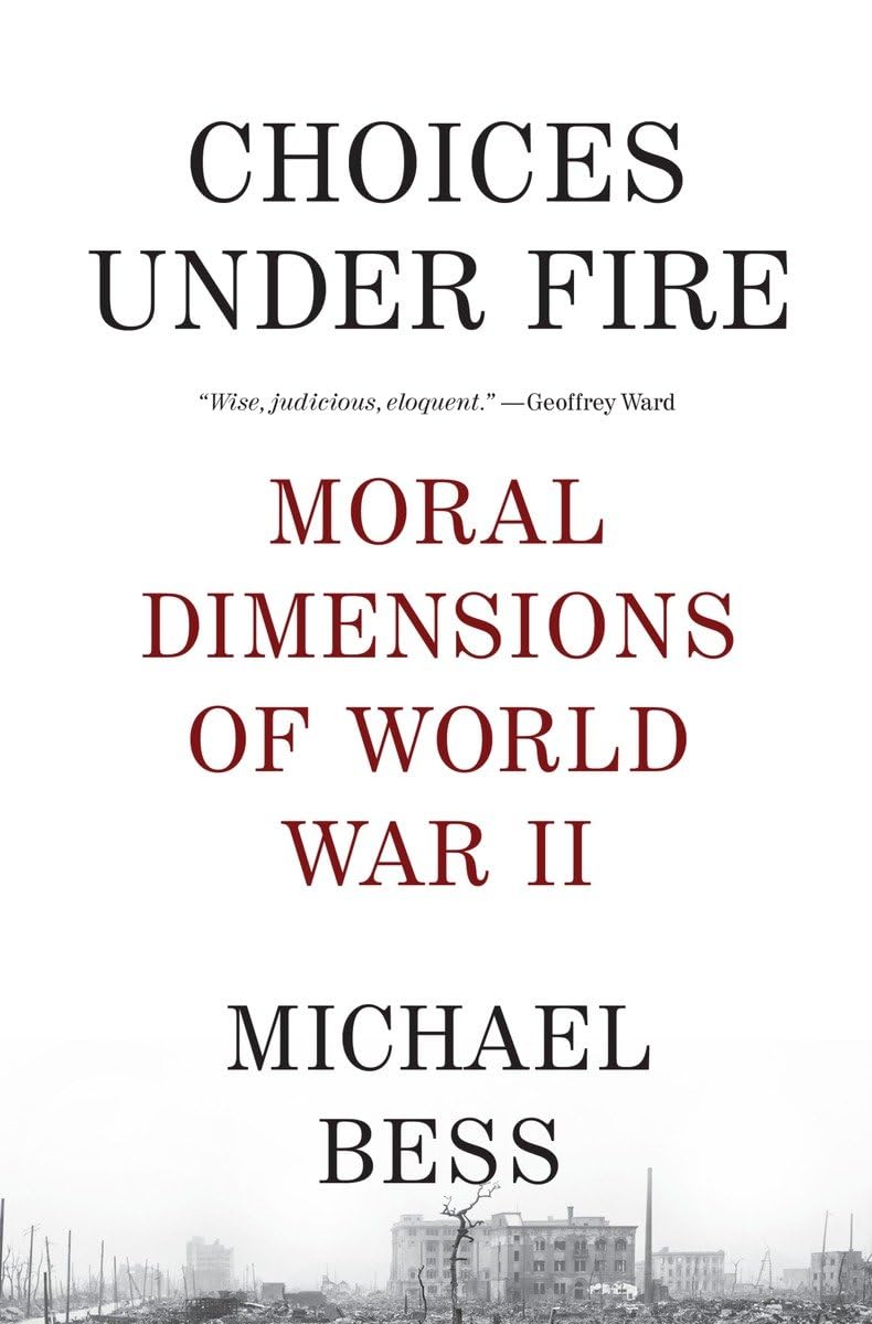 Choices Under Fire: Moral Dimensions Of World War Ii,New