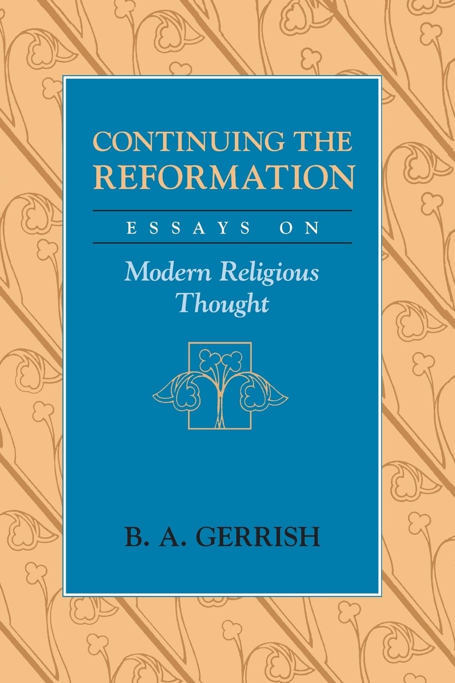 Continuing the Reformation: Essays on Modern Religious Thought,Used