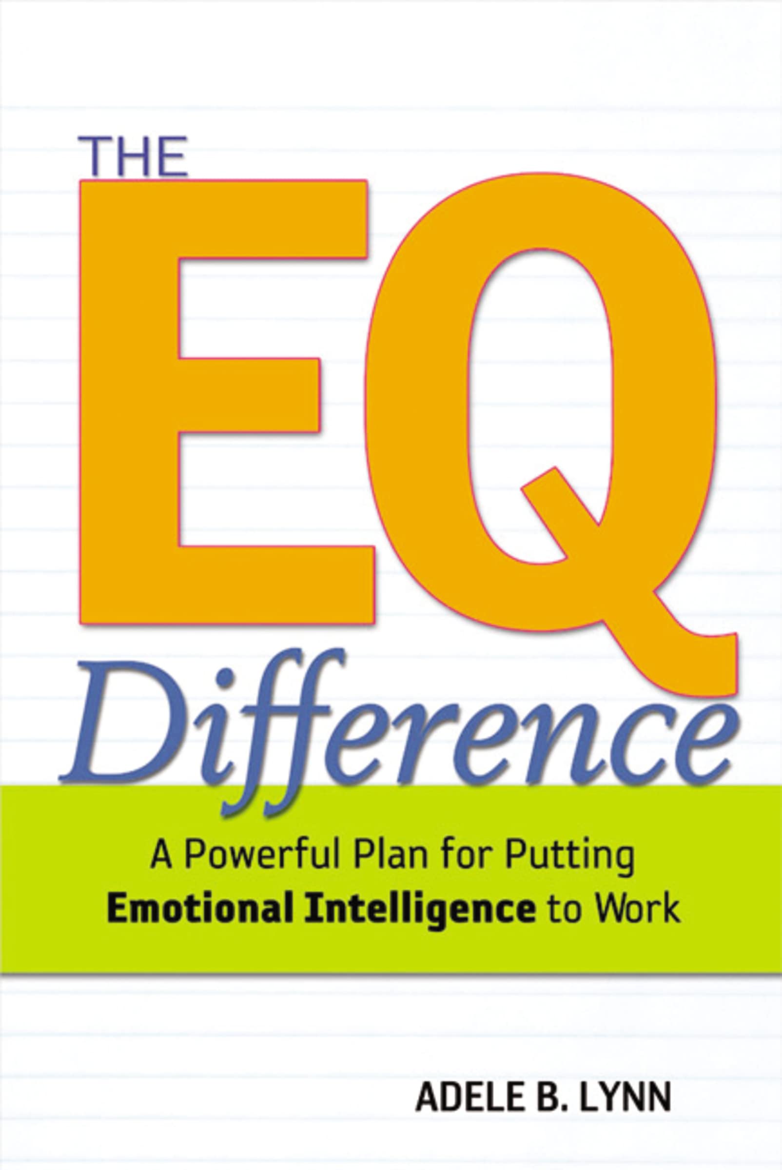 The Eq Difference: A Powerful Plan For Putting Emotional Intelligence To Work,New