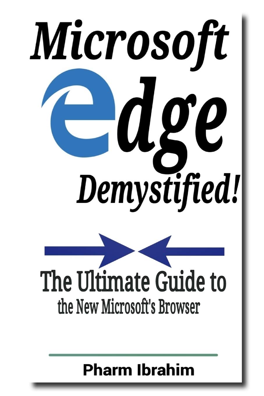 Microsoft Edge Demystified!: The Ultimate Guide to the New Microsoft's Browser (Newbie to Pro!),Used