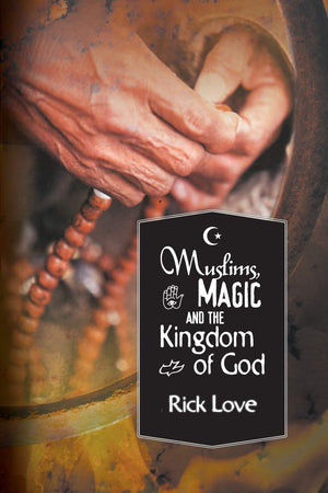 Muslims, Magic and the Kingdom of God: Church Planting Among Folk Muslims,New
