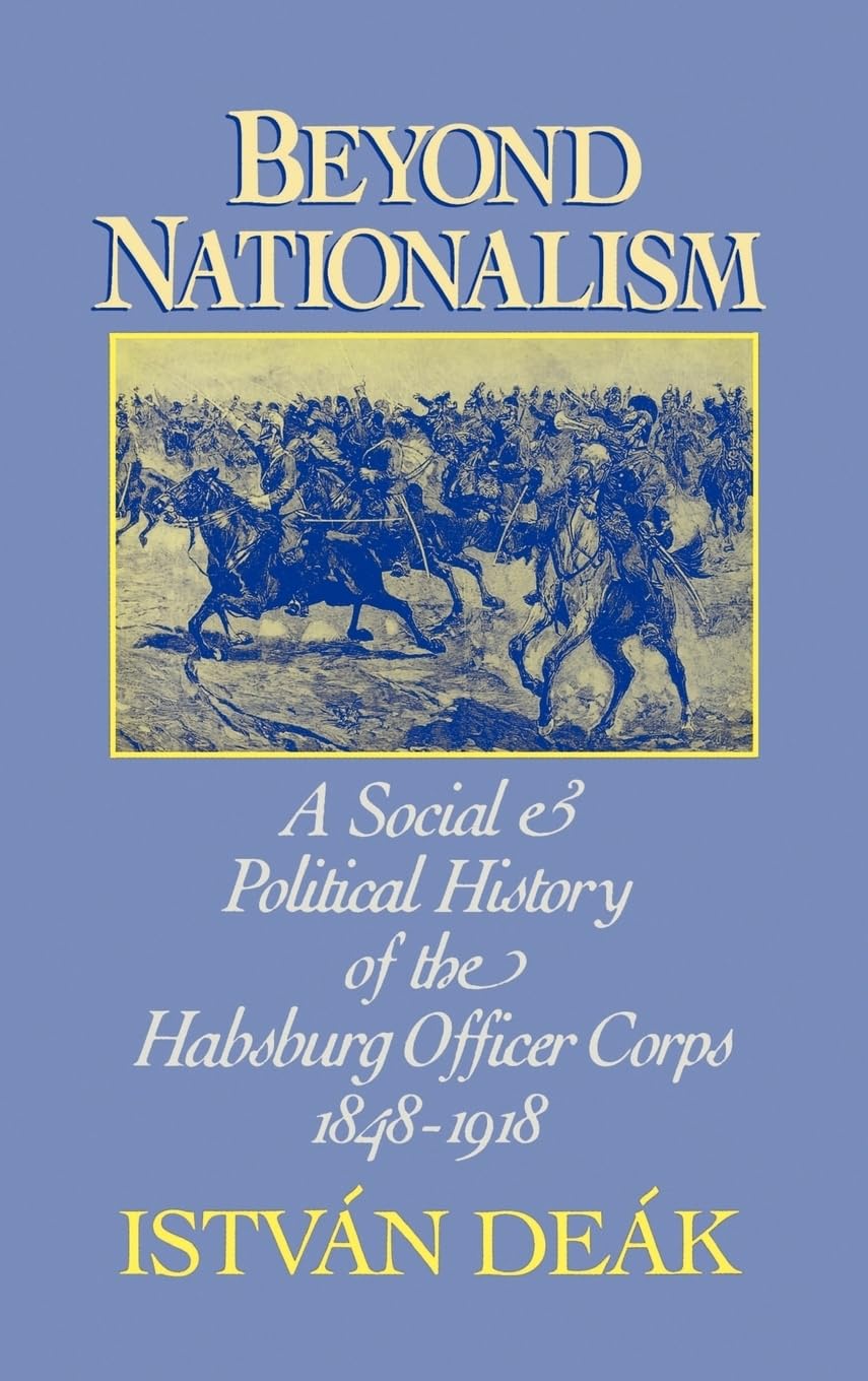 Beyond Nationalism: A Social And Political History Of The Habsburg Officer Corps, 18481918,New