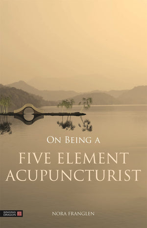 On Being A Five Element Acupuncturist (Five Element Acupuncture)