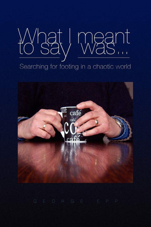 What I meant to say was . . . Searching for footing in a chaotic world.: Searching for footing in a chaotic world.,Used