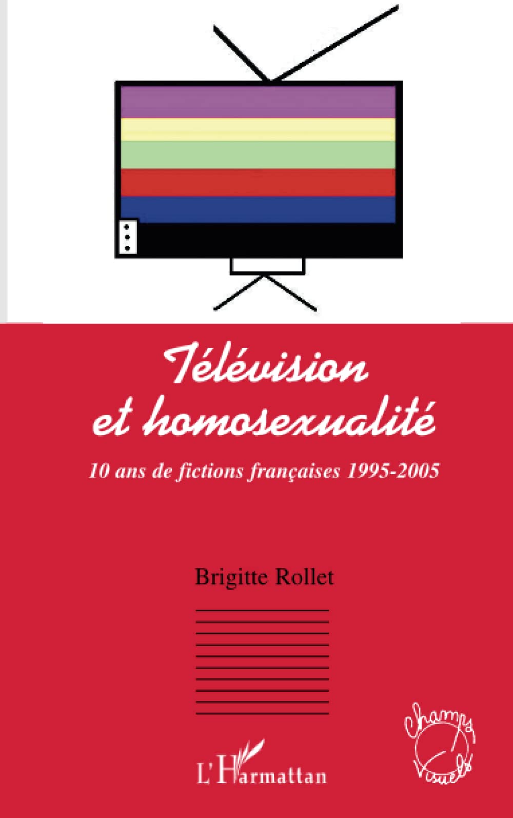 Tlvision et Homosexualit: 10 ans de fictions franaise 19952005 (French Edition),Used