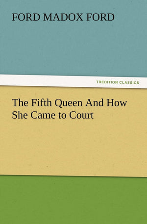 The Fifth Queen and How She Came to Court,Used