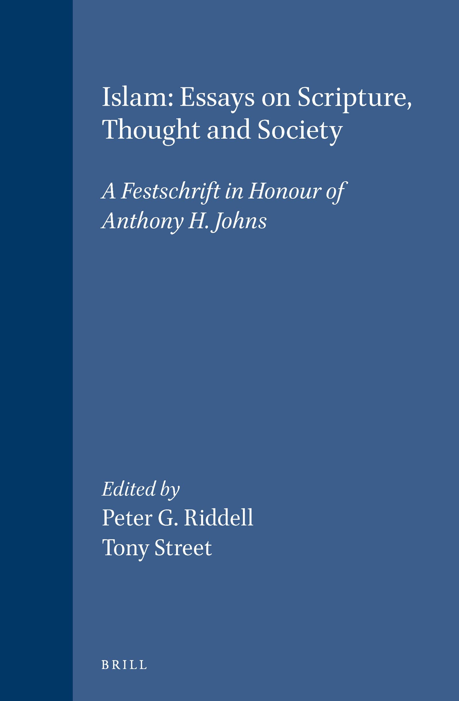 Islam: Essays On Scripture, Thought And Society : A Festschrift In Honour Of Anthony H. Johns (Islamic Philosophy, Theology, And
