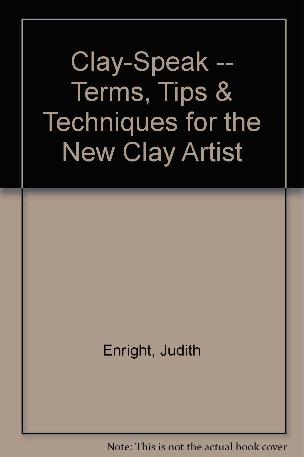 ClaySpeak  Terms, Tips & Techniques for the New Clay Artist,Used