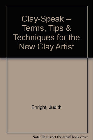 ClaySpeak  Terms, Tips & Techniques for the New Clay Artist,Used