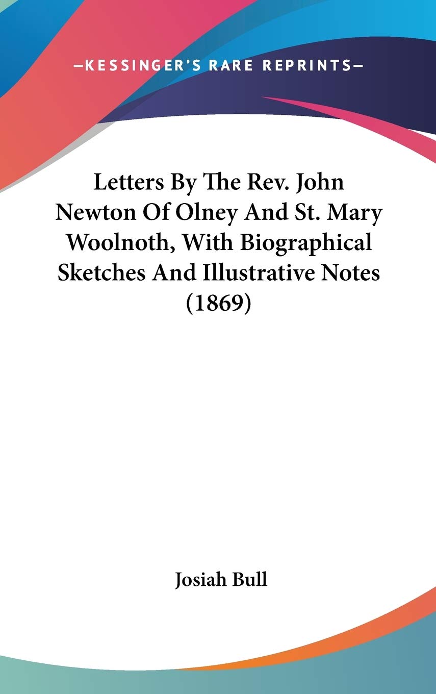 Letters By The Rev. John Newton Of Olney And St. Mary Woolnoth, With Biographical Sketches And Illustrative Notes (1869),New