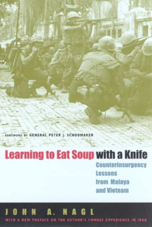 Learning To Eat Soup With A Knife: Counterinsurgency Lessons From Malaya And Vietnam,New