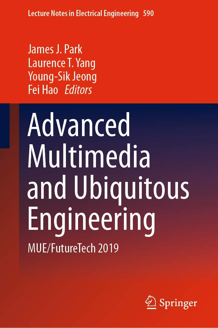 Advanced Multimedia and Ubiquitous Engineering: MUE/FutureTech 2019 (Lecture Notes in Electrical Engineering, 590),Used