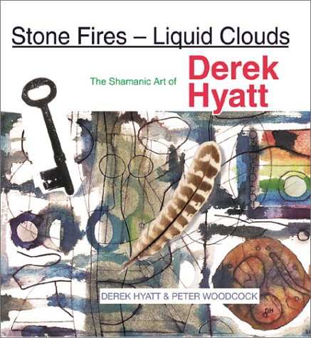 Stone Fires  Liquid Clouds: Shamanic Art of Derek Hyatt,Used