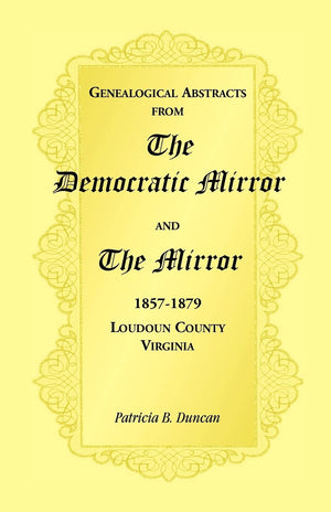 Genealogical Abstracts from the Democratic Mirror and the Mirror, 18571879, Loudoun County, Virginia,Used