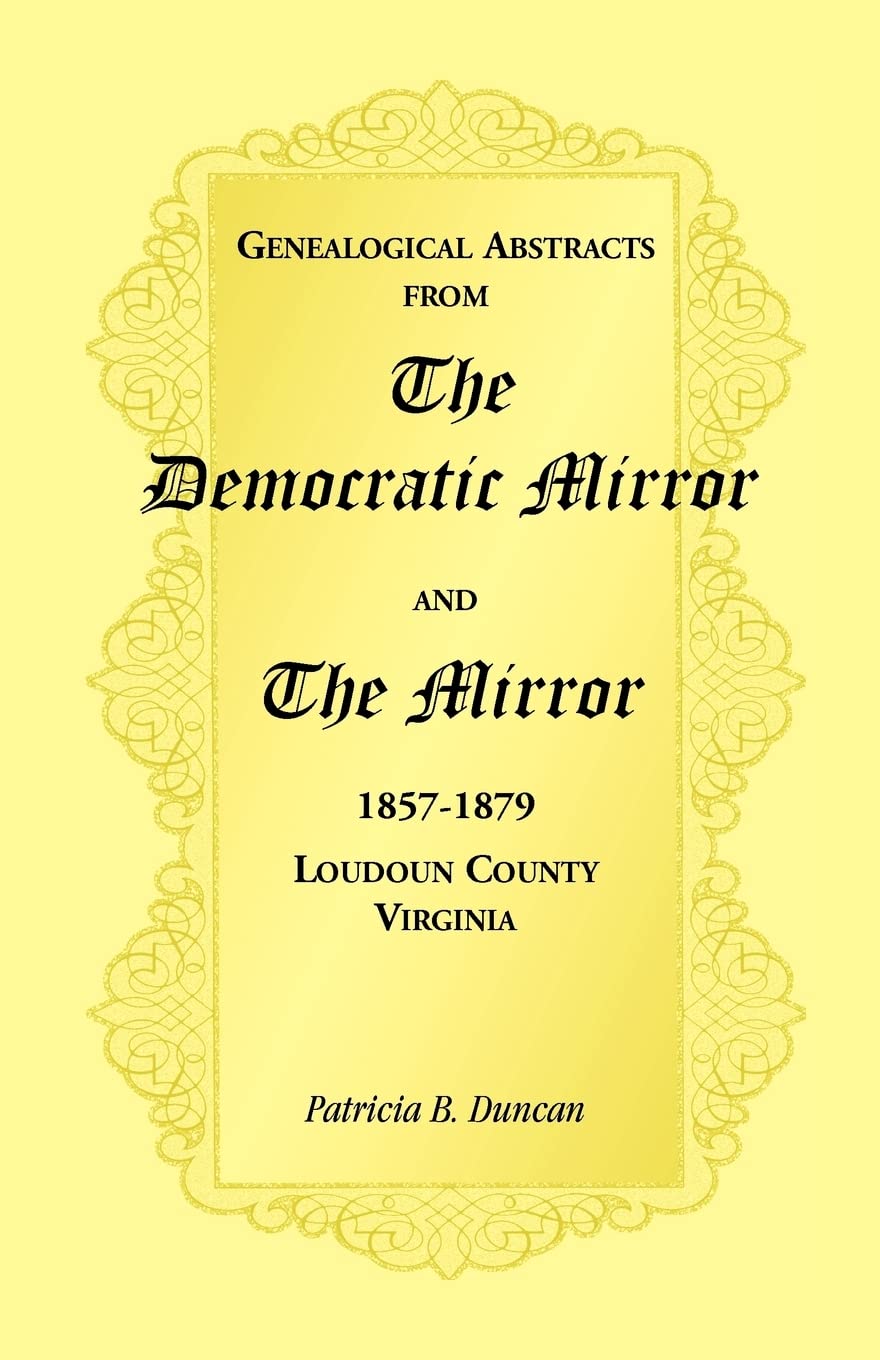 Genealogical Abstracts from the Democratic Mirror and the Mirror, 18571879, Loudoun County, Virginia,Used