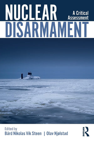 Nuclear Disarmament: A Critical Assessment (Routledge Global Security Studies),New