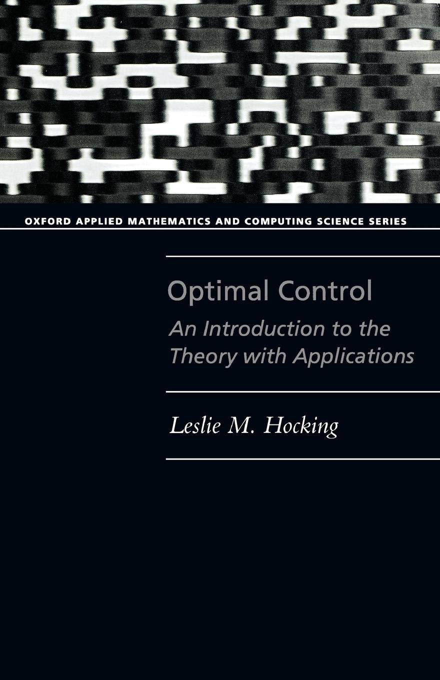 Optimal Control: An Introduction to the Theory with Applications (Oxford Applied Mathematics and Computing Science Series),Used