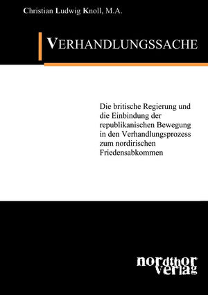 Verhandlungssache: Die britische Regierung und die Einbindung der republikanischen Bewegung in den Verhandlungsprozess zum nordi,Used