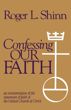 Confessing Our Faith: An Interpretation of the Statement of Faith of the United Church of Christ,New