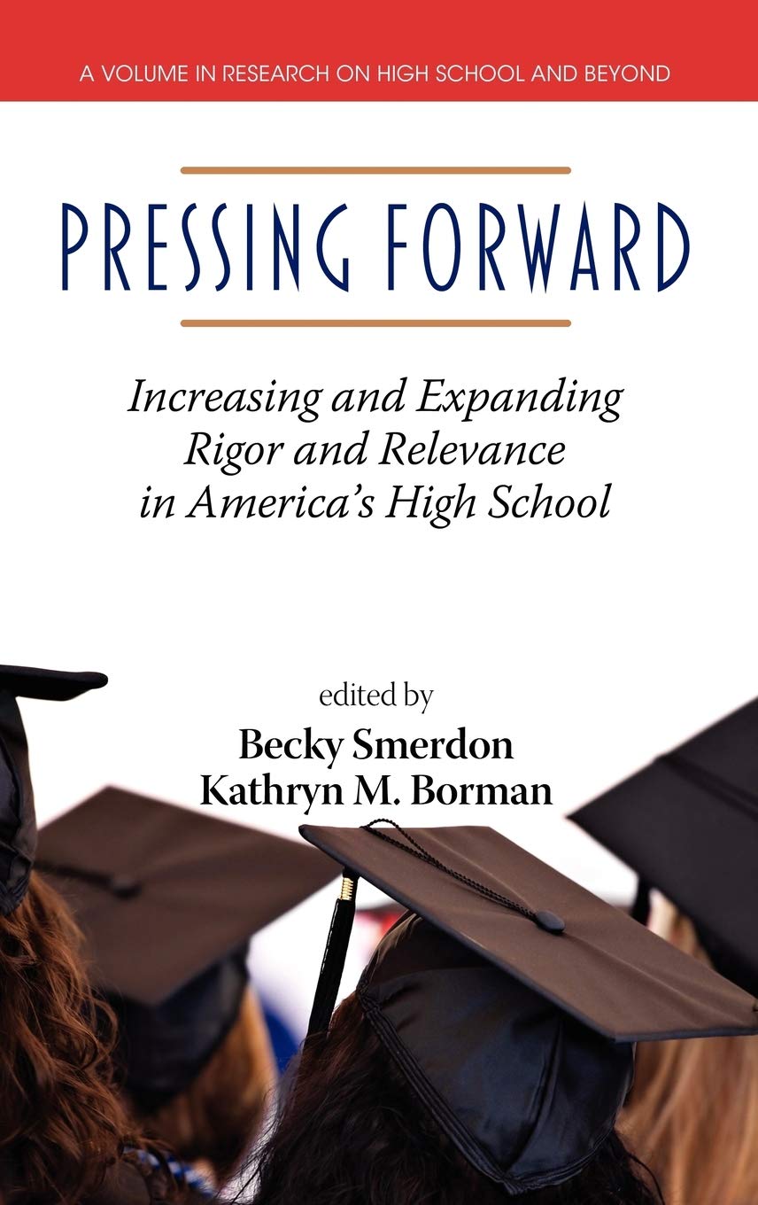Pressing Forward: Increasing And Expanding Rigor And Relevance In America'S High Schools (Hc) (Research On High School And Beyon,Used